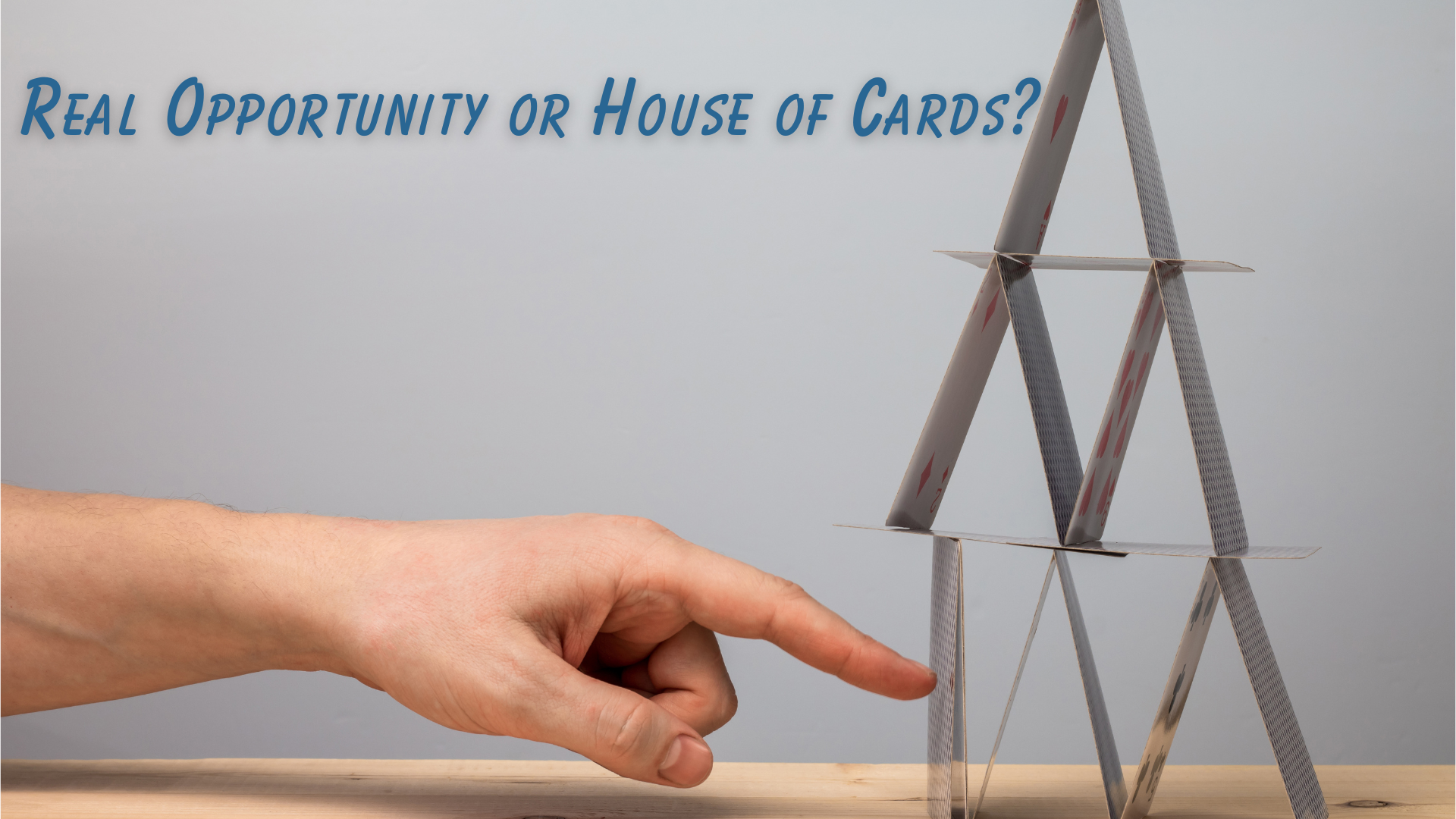 business opportunity or house of cards